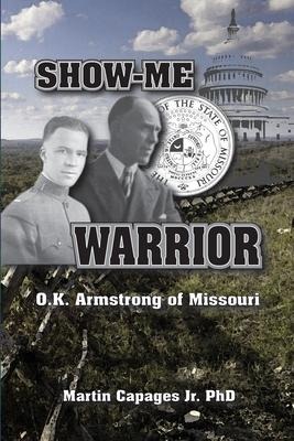Show-Me Warrior: O. K. Armstrong of Missouri