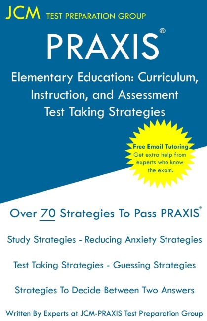 PRAXIS Elementary Education: PRAXIS 5017 -  Curriculum, Instruction, and Assessment - Test Taking Strategies : PRAXIS 5017 Exam - Free Online Tutoring - New 2020 Edition - The latest strategies to pass your exam.