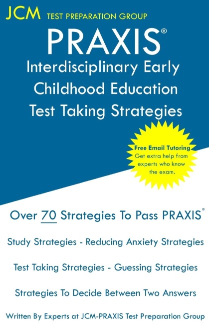 PRAXIS Interdisciplinary Early Childhood Education - Test Taking Strategies: PRAXIS 5023 - Free Online Tutoring - New 2020 Edition - The latest strategies to pass your exam.