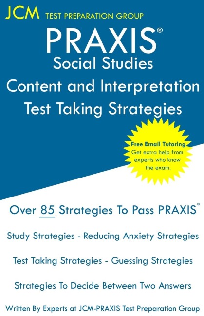 PRAXIS Social Studies: PRAXIS 5086 - Content and Interpretation - Test Taking Strategies : PRAXIS 5086 Exam - Free Online Tutoring - New 2020 Edition - The latest strategies to pass your exam.