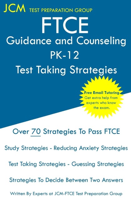 FTCE Guidance and Counseling PK-12 - Test Taking Strategies: FTCE 018 Exam - Free Online Tutoring - New 2020 Edition - The latest strategies to pass your exam.