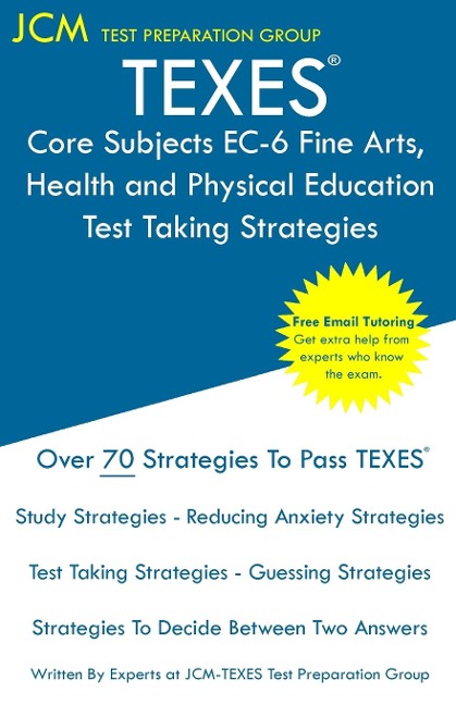 TEXES Core Subjects EC-6 Fine Arts, Health and Physical Education - Test Taking Strategies: TEXES 805 Exam - Free Online Tutoring - New 2020 Edition - The latest strategies to pass your exam.