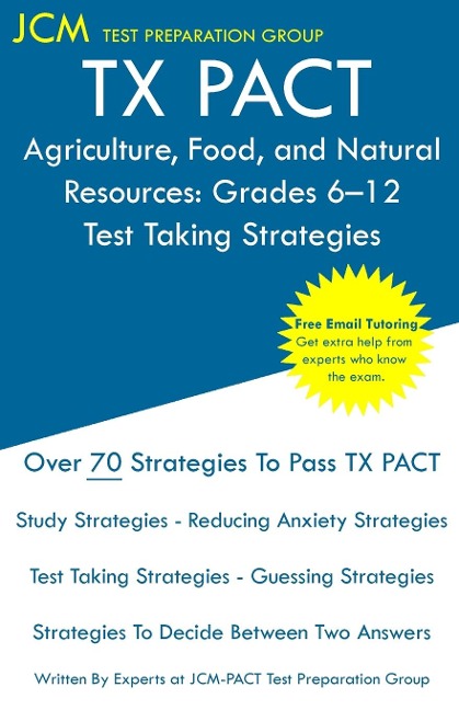 TX PACT Agriculture, Food, and Natural Resources: Grades 6-12 - Test Taking Strategies : TX PACT 772 Exam - Free Online Tutoring - New 2020 Edition - The latest strategies to pass your exam.