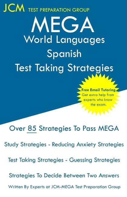 MEGA World Languages Spanish - Test Taking Strategies: MEGA 045 Exam  - Free Online Tutoring - New 2020 Edition - The latest strategies to pass your exam.