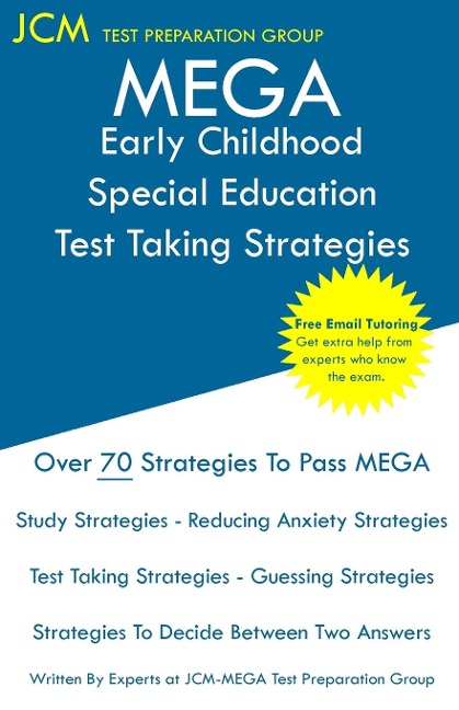 MEGA Early Childhood Special Education - Test Taking Strategies: MEGA 049 Exam  - Free Online Tutoring - New 2020 Edition - The latest strategies to pass your exam.