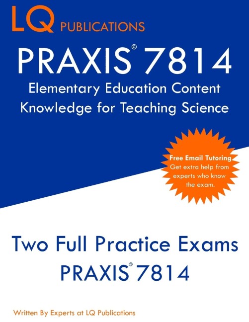 PRAXIS 7814 Elementary Education Content Knowledge for Teaching Science: PRAXIS 7814 - Free Online Tutoring - New 2020 Edition - Best Practice Exam Questions