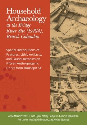 Household Archaeology at the Bridge River Site (Eerl4), British Columbia: Spatial Distributions of Features, Lithic Artifacts, and Faunal Remains on Fifteen Anthropogenic Floors from Housepit 54