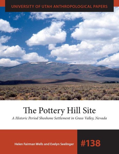 The Pottery Hill Site: A Historic Period Shoshone Settlement in Grass Valley, Nevada Volume 138