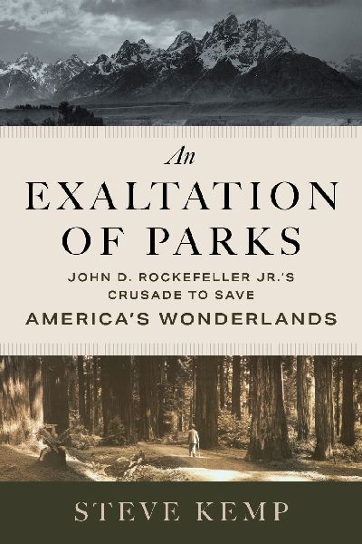 An Exaltation of Parks: John D. Rockefeller Jr.s Crusade to Save Americas Wonderlands