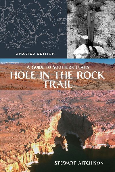 A Guide to Southern Utah's Hole-in-the-Rock Trail: Updated Edition