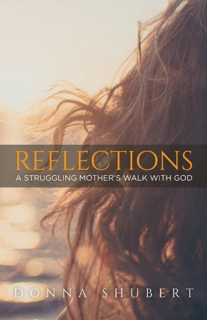 Reflections: A Struggling Mothers Walk With God