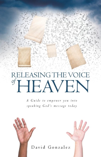 Releasing the Voice of Heaven: A Guide to empower you into speaking Gods message today