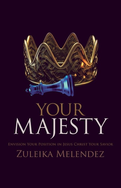 Your Majesty: Envision Your Position in Jesus Christ Your Savior