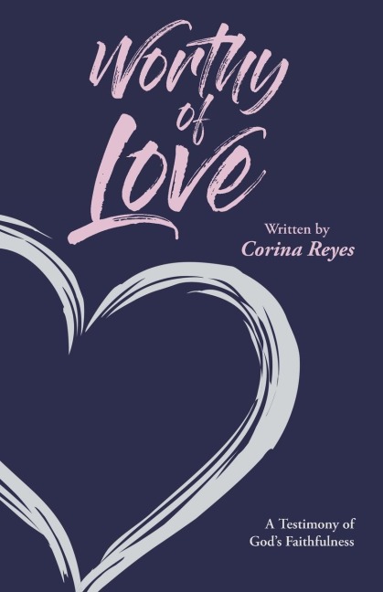 Worthy of Love: A Testimony of Gods Faithfulness