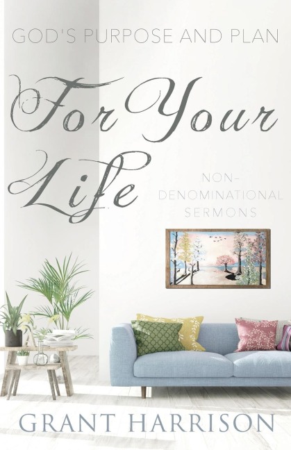 Gods Purpose and Plan For Your Life: Non-Denominational Sermons