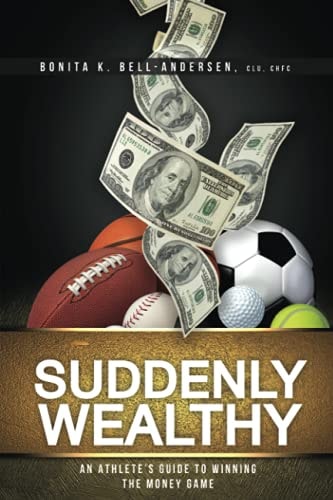 Suddenly Wealthy An Athlete's Guide to Winning the Money Game