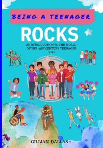 Being a Teenager Rocks An Introduction to the World of the 21st Century Teenager Vol 1