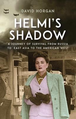 Helmis Shadow: A Journey of Survival from Russia to East Asia to the American West