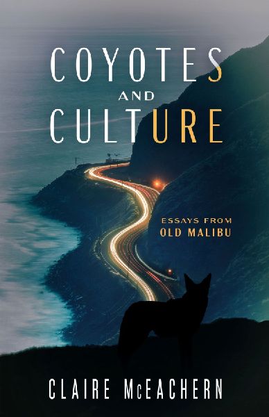 Coyotes and Culture: Essays from Old Malibu