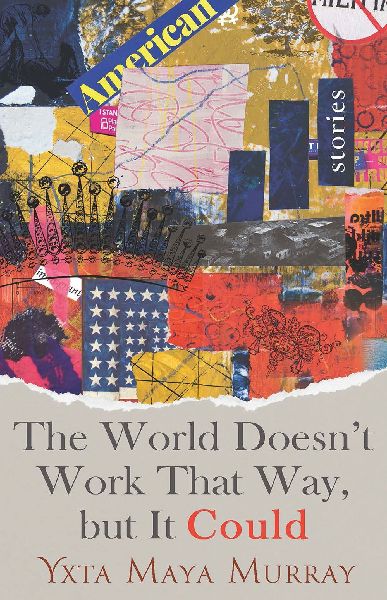 The World Doesn't Work That Way, But It Could: Stories Volume 1