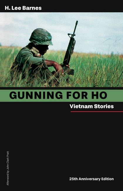 Gunning for Ho, 25th Anniversary Edition: Vietnam Stories