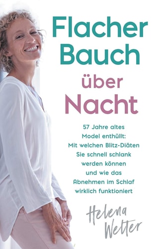 Flacher Bauch über Nacht 57 Jahre altes Model enthüllt: Mit welchen Blitz-Diäten Sie schnell schlank werden können und wie das Abnehmen im Schlaf wirklich funktioniert
