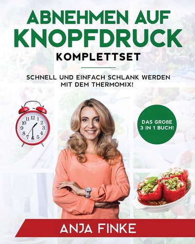 Abnehmen Auf Knopfdruck Komplettset Das Große 3 in 1 Buch! Schnell und Einfach Schlank Werden Mit Dem Thermomix!