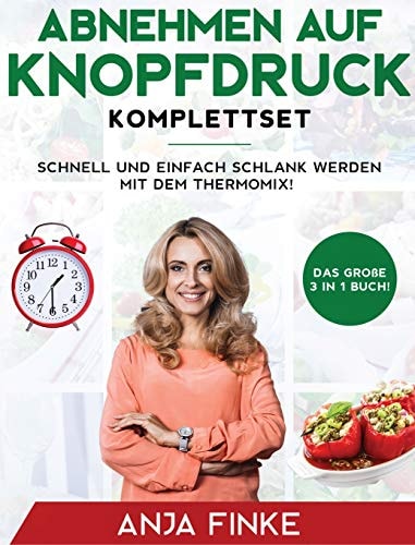 Abnehmen auf Knopfdruck Komplettset Das große 3 in 1 Buch! Schnell und einfach schlank werden mit dem Thermomix!
