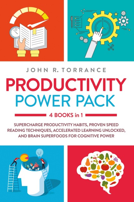 Productivity Power Pack - 4 Books in 1: Supercharge Productivity Habits, Proven Speed Reading Techniques, Accelerated Learning Unlocked, and Eating for Cognitive Power