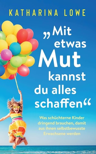 "Mit etwas Mut kannst du alles schaffen" Was schüchterne Kinder dringend brauchen, damit aus ihnen selbstbewusste Erwachsene werden