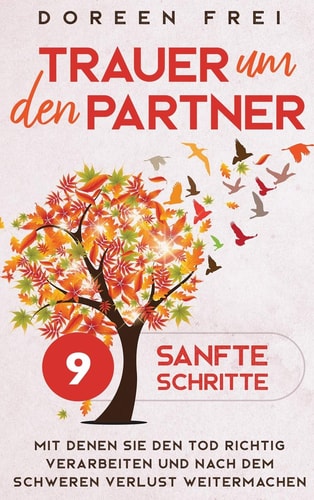 Trauer um den Partner 9 sanfte Schritte, mit denen Sie den Tod richtig verarbeiten und nach dem schweren Verlust weitermachen