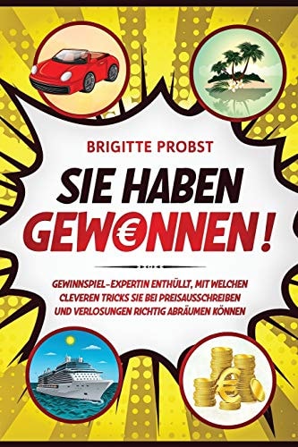 Sie Haben Gewonnen! Gewinnspiel-Expertin Enthüllt, Mit Welchen Cleveren Tricks Sie Bei Preisausschreiben und Verlosungen Richtig Abräumen Können