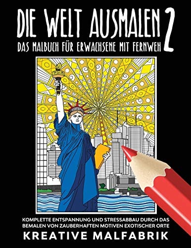 Die Welt Ausmalen 2: das Malbuch Für Erwachsene Mit Fernweh Komplette Entspannung und Stressabbau Durch das Bemalen Von Zauberhaften Motiven Exotischer Orte