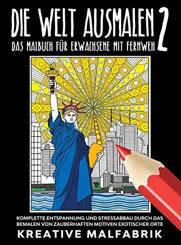 Die Welt Ausmalen 2 Das Malbuch Für Erwachsene Mit Fernweh: Komplette Entspannung und Stressabbau Durch das Bemalen Von Zauberhaften Motiven Exotischer Orte