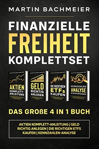 Finanzielle Freiheit Komplettset - das Große 4 in 1 Buch Aktien Komplett-Anleitung Geld Richtig Anlegen Die Richtigen ETFs Kaufen Kennzahlen-Analyse