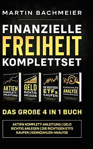 Finanzielle Freiheit Komplettset - Das große 4 in 1 Buch Aktien Komplett-Anleitung Geld richtig anlegen Die richtigen ETFs kaufen Kennzahlen-Analyse
