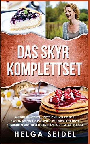 Das Skyr Komplettset Abnehmen Mit Skyr Köstliche Skyr Rezepte Backen Mit Skyr. das Große 3 in 1 Buch! Effektiver Gewichtsverlust Durch das Isländische Milchprodukt