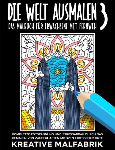 Die Welt Ausmalen 3: das Malbuch Für Erwachsene Mit Fernweh Komplette Entspannung und Stressabbau Durch das Bemalen Von Zauberhaften Motiven Exotischer Orte