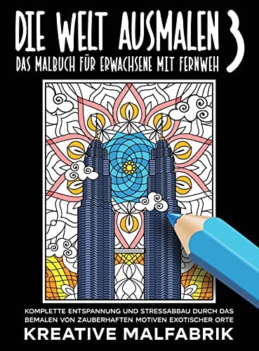 Die Welt Ausmalen 3: das Malbuch Für Erwachsene Mit Fernweh Komplette Entspannung und Stressabbau Durch das Bemalen Von Zauberhaften Motiven Exotischer Orte
