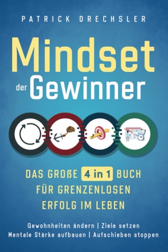 Mindset der Gewinner - das Große 4 in 1 Buch Für Grenzenlosen Erfolg Im Leben Gewohnheiten ändern Ziele Setzen Mentale Stärke Aufbauen Aufschieben Stoppen