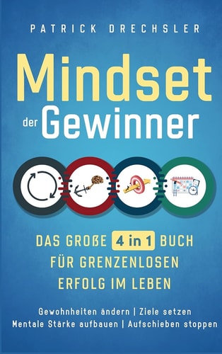 Mindset der Gewinner - Das große 4 in 1 Buch für grenzenlosen Erfolg im Leben Gewohnheiten ändern Ziele setzen Mentale Stärke aufbauen Aufschieben stoppen