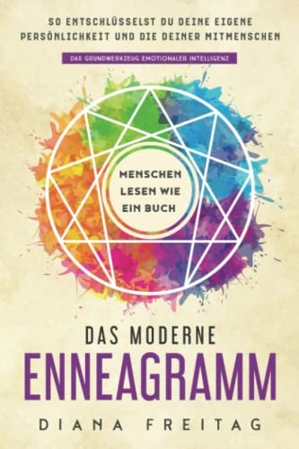 Das Moderne Enneagramm - Menschen Lesen Wie ein Buch So Entschlüsselst du Deine Eigene Persönlichkeit und Die Deiner Mitmenschen das Grundwerkzeug Emotionaler Intelligenz