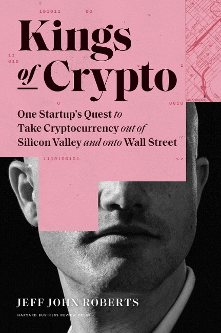 Kings of Crypto: One Startups Quest to Take Cryptocurrency Out of Silicon Valley and Onto Wall Street