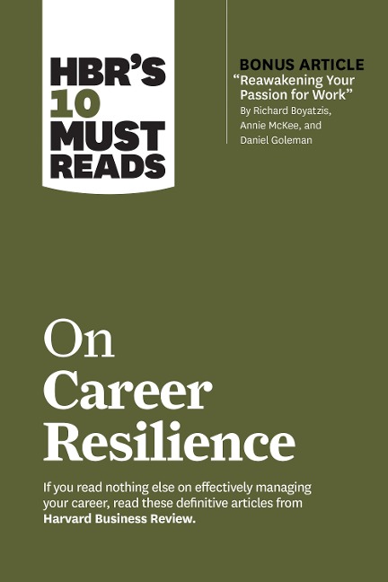 HBRs 10 Must Reads on Career Resilience (with bonus article Reawakening Your Passion for Work By Richard E. Boyatzis, Annie McKee, and Daniel Goleman)