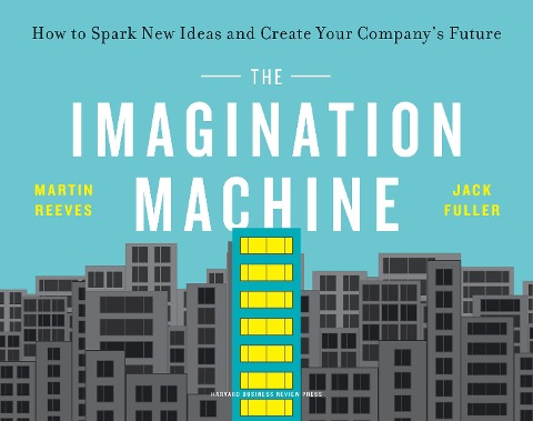 The Imagination Machine: How to Spark New Ideas and Create Your Companys Future