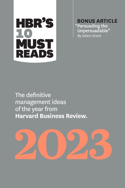 Hbr's 10 Must Reads 2023: The Definitive Management Ideas of the Year from Harvard Business Review (with Bonus Article Persuading the Unpersuadable by Adam Grant)