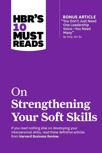 HBRs 10 Must Reads on Strengthening Your Soft Skills