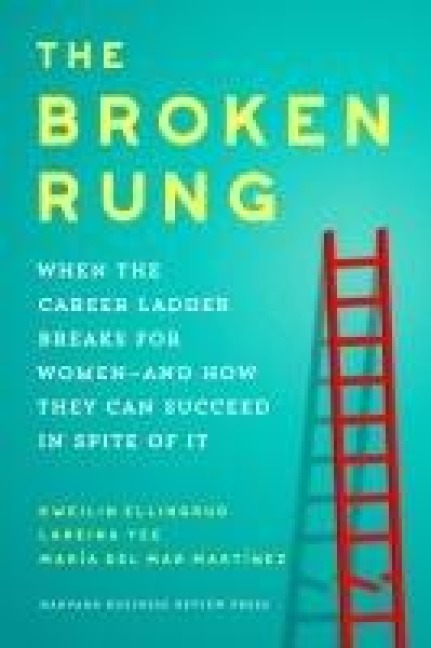 The Broken Rung: When the Corporate Ladder Breaks for Women--and How they can succeed in spite of it