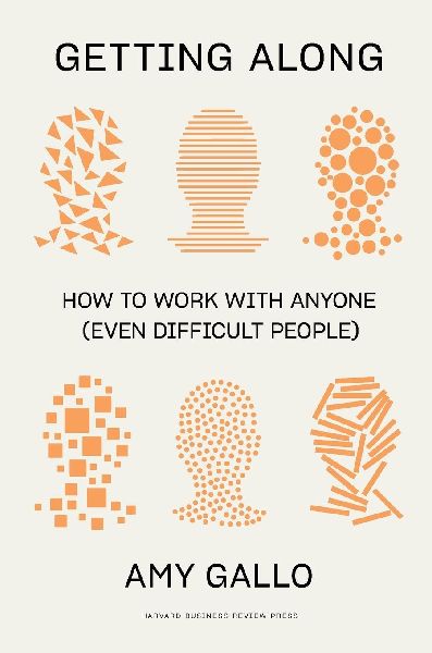 Getting Along: How to Work with Anyone (Even Difficult People)