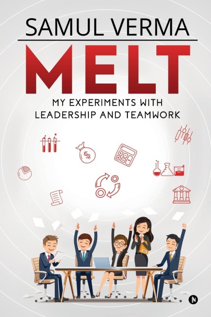 Melt: My Experiments with Leadership and Teamwork
